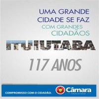 A Câmara Municipal parabeniza a nossa querida Ituiutaba e a todos que fazem parte destes 117 anos!